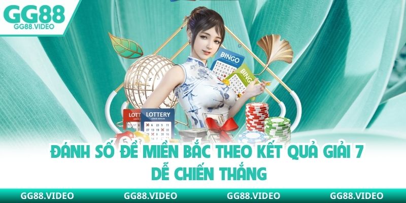 Đánh số đề miền Bắc theo kết quả giải 7 dễ chiến thắng