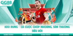 Kèo Rung - Cá Cược Chớp Nhoáng, Săn Thưởng Siêu Hời