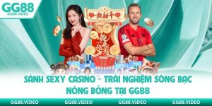 Sảnh Sexy Casino - Trải Nghiệm Sòng Bạc Nóng Bỏng Tại GG88