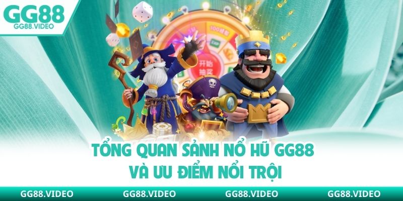 Tổng quan sảnh nổ hũ GG88 và ưu điểm nổi trội